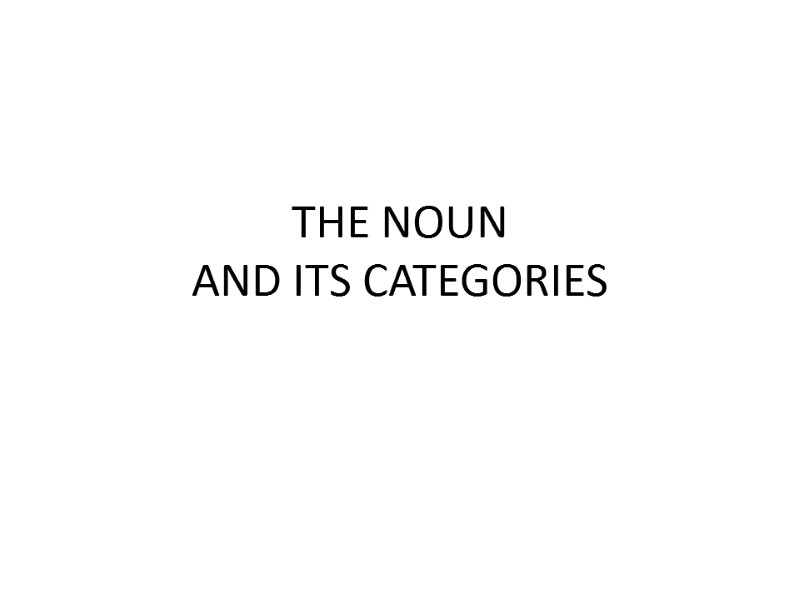 THE NOUN  AND ITS CATEGORIES